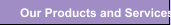 Our Products and Services